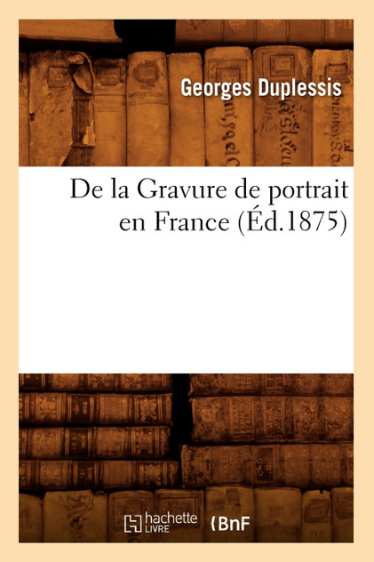 De la Gravure de portrait en France (Éd.1875)