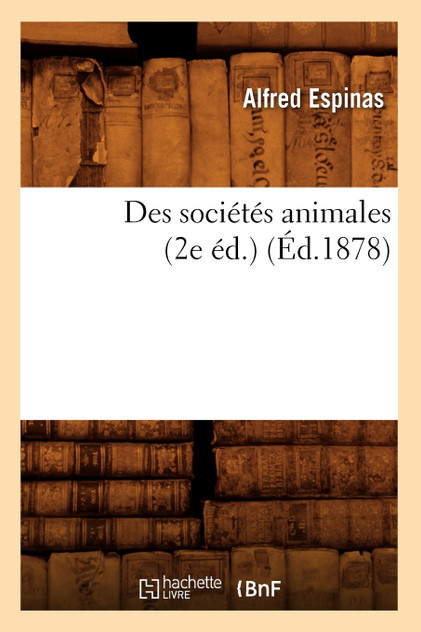 Des sociétés animales (2e éd.) (Éd.1878) Des sociétés animales (2e éd.) (Éd.1878)