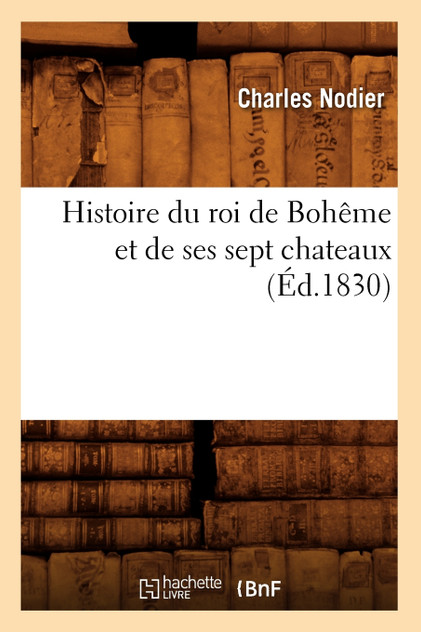 Histoire du roi de Bohême et de ses sept chateaux (Éd.1830)