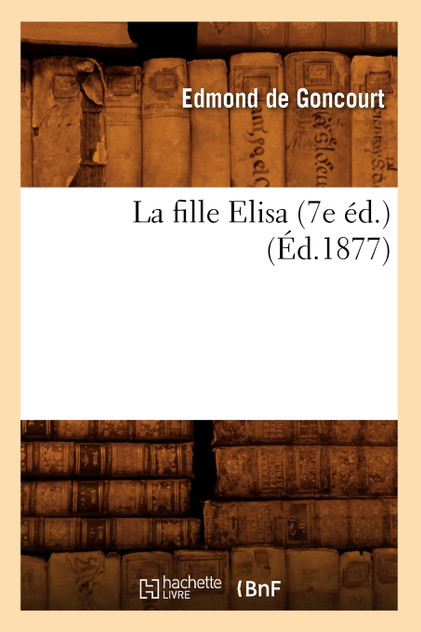 La fille Elisa (7e éd.) (Éd.1877) La fille Elisa (7e éd.) (Éd.1877)