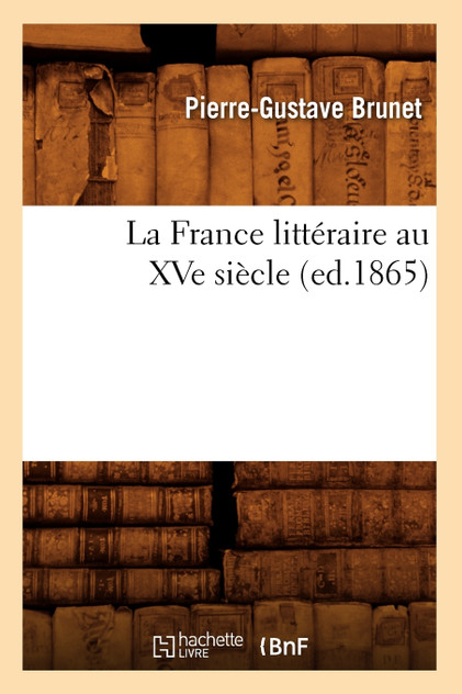 La France littéraire au XVe siècle, (ed.1865) La France littéraire au XVe siècle, (ed.1865)