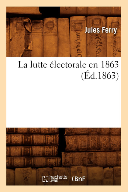 La lutte électorale en 1863 (Éd.1863) La lutte électorale en 1863 (Éd.1863)