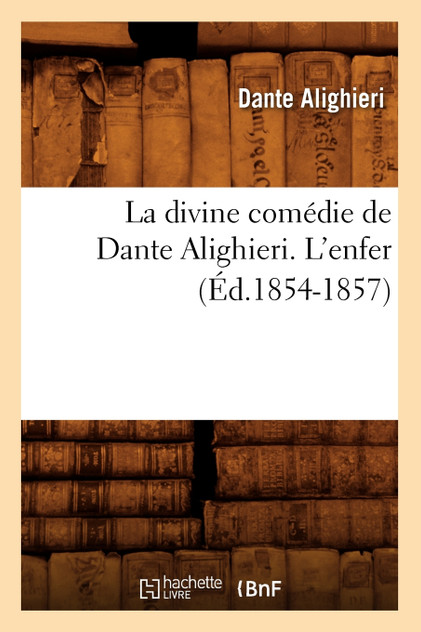 La divine comédie de Dante Alighieri. L'enfer (Éd.1854-1857) La divine comédie de Dante Alighieri. L'enfer (Éd.1854-1857)