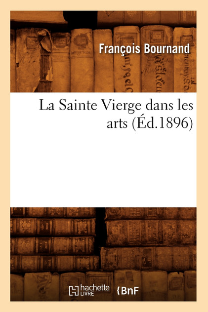 La Sainte Vierge dans les arts (Éd.1896)
