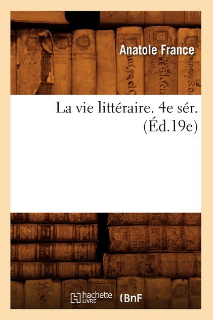 La vie littéraire. 4e sér. (Éd.19e)