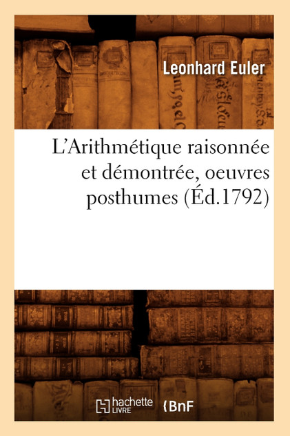 L'Arithmétique raisonnée et démontrée, oeuvres posthumes (Éd.1792)