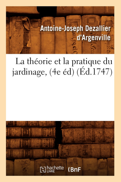 La théorie et la pratique du jardinage, (4e éd) (Éd.1747) La théorie et la pratique du jardinage, (4e éd) (Éd.1747)