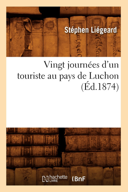 Vingt journées d'un touriste au pays de Luchon (Éd.1874)