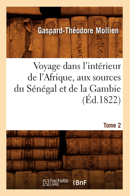 Voyage dans l'intérieur de l'Afrique, aux sources du Sénégal et de la Gambie. Tome 2 (Éd.1822)