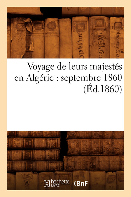Voyage de leurs majestés en Algérie Voyage de leurs majestés en Algérie