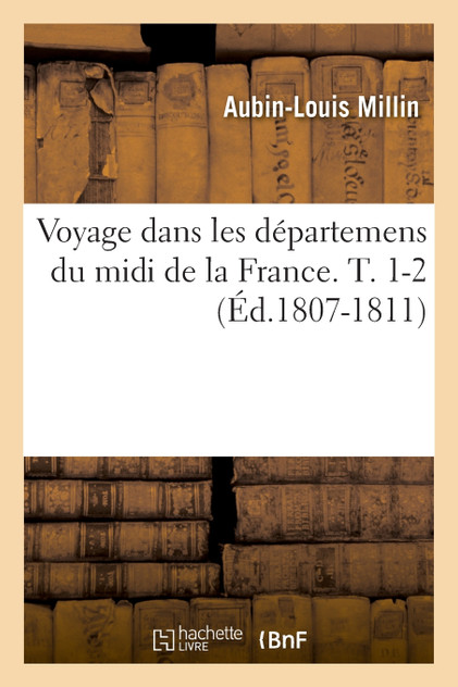 Voyage dans les départemens du midi de la France. T. 1-2 (Éd.1807-1811)