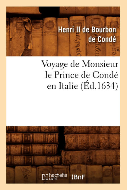 Voyage de Monsieur le Prince de Condé en Italie (Éd.1634)