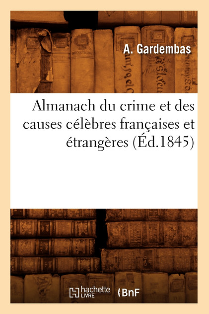 Almanach du crime et des causes célèbres françaises et étrangères (Éd.1845)