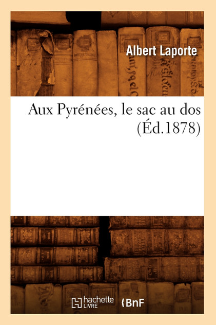 Aux Pyrénées, le sac au dos (Éd.1878) Aux Pyrénées, le sac au dos (Éd.1878)