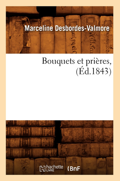 Bouquets et prières, (Éd.1843) Bouquets et prières, (Éd.1843)