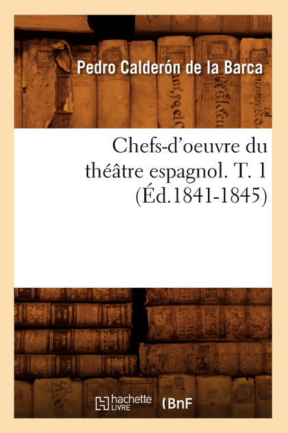 Chefs-d'oeuvre du théâtre espagnol. T. 1 (Éd.1841-1845)