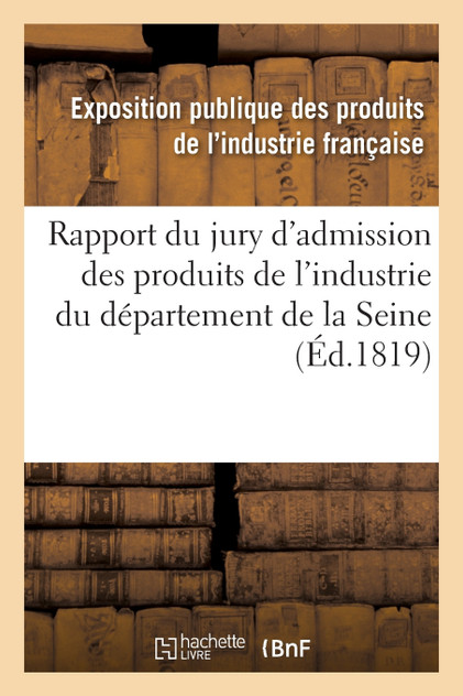 Rapport du jury d'admission des produits de l'industrie du département de la Seine Rapport du jury d'admission des produits de l'industrie du département de la Seine