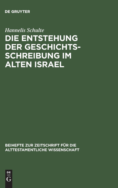 Die Entstehung der Geschichtsschreibung im Alten Israel Die Entstehung der Geschichtsschreibung im Alten Israel