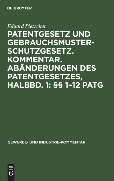 Patentgesetz und Gebrauchsmusterschutzgesetz. Kommentar. Abänderungen des Patentgesetzes, Halbbd. 1 Patentgesetz und Gebrauchsmusterschutzgesetz. Kommentar. Abänderungen des Patentgesetzes, Halbbd. 1