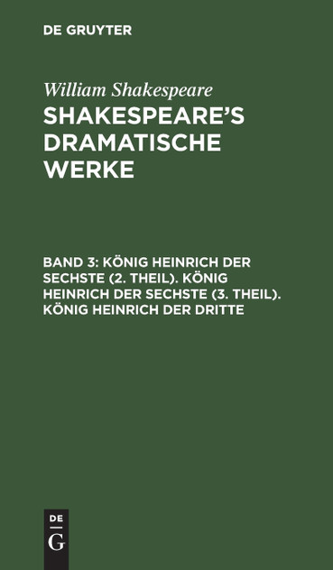 König Heinrich der Sechste (2. Theil). König Heinrich der Sechste (3. Theil). König Heinrich der Dritte