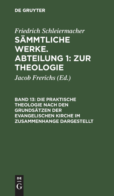 Die praktische Theologie nach den Grundsätzen der evangelischen Kirche im Zusammenhange dargestellt Die praktische Theologie nach den Grundsätzen der evangelischen Kirche im Zusammenhange dargestellt