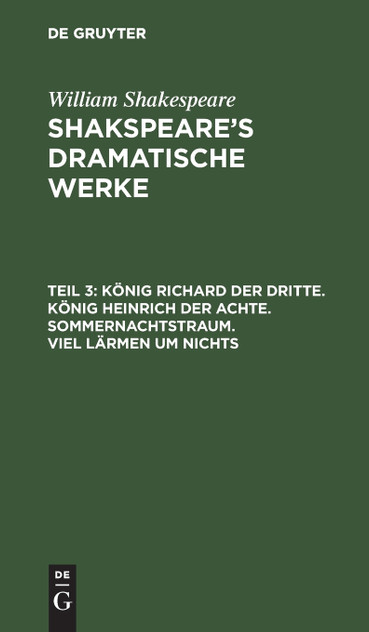 König Richard der Dritte. König Heinrich der Achte. Sommernachtstraum. Viel Lärmen um Nichts König Richard der Dritte. König Heinrich der Achte. Sommernachtstraum. Viel Lärmen um Nichts