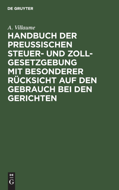 Handbuch der Preußischen Steuer- und Zoll-Gesetzgebung mit besonderer Rücksicht auf den Gebrauch bei den Gerichten