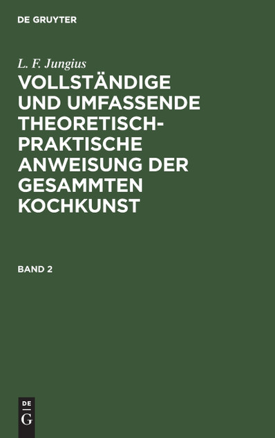 Vollständige und umfassende theoretisch-praktische Anweisung der gesammten Kochkunst Vollständige und umfassende theoretisch-praktische Anweisung der gesammten Kochkunst