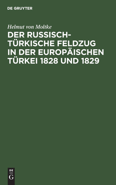 Der russisch-türkische Feldzug in der europäischen Türkei 1828 und 1829 Der russisch-türkische Feldzug in der europäischen Türkei 1828 und 1829