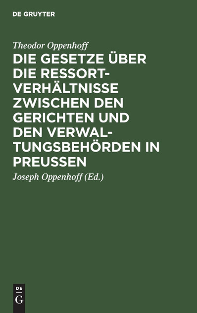 Die Gesetze über die Ressortverhältnisse zwischen den Gerichten und den Verwaltungsbehörden in Preußen Die Gesetze über die Ressortverhältnisse zwischen den Gerichten und den Verwaltungsbehörden in Preußen