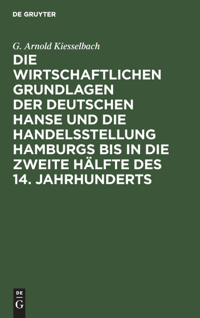 Die wirtschaftlichen Grundlagen der deutschen Hanse und die Handelsstellung Hamburgs bis in die zweite Hälfte des 14. Jahrhunderts Die wirtschaftlichen Grundlagen der deutschen Hanse und die Handelsstellung Hamburgs bis in die zweite Hälfte des 14. Jahrhunderts