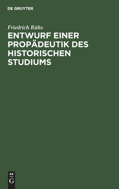 Entwurf einer Propädeutik des historischen Studiums Entwurf einer Propädeutik des historischen Studiums