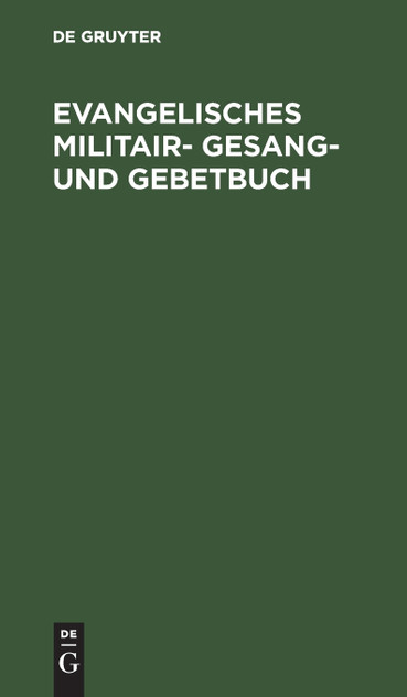 Evangelisches Militair- Gesang- und Gebetbuch Evangelisches Militair- Gesang- und Gebetbuch
