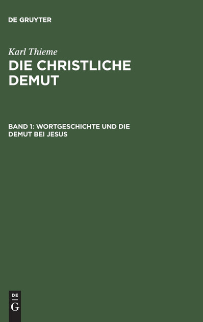 Die christliche Demut, Band 1, Wortgeschichte und die Demut bei Jesus Die christliche Demut, Band 1, Wortgeschichte und die Demut bei Jesus