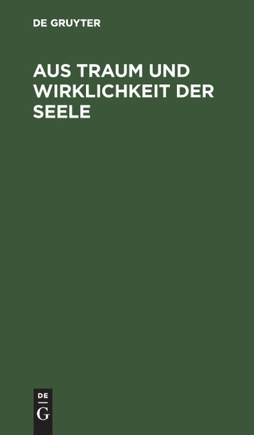 Aus Traum und Wirklichkeit der Seele Aus Traum und Wirklichkeit der Seele