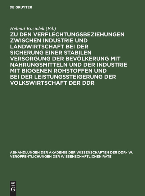 Zu den Verflechtungsbeziehungen zwischen Industrie und Landwirtschaft bei der Sicherung einer stabilen Versorgung der Bevölkerung mit Nahrungsmitteln und der Industrie mit biogenen Rohstoffen und bei der Leistungssteigerung der Volkswirtschaft der D