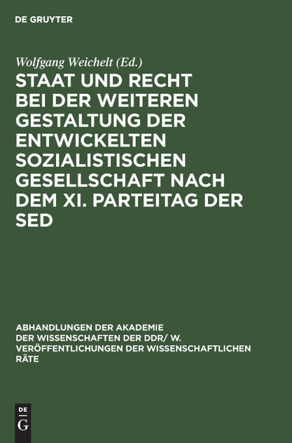 Staat und Recht bei der weiteren Gestaltung der entwickelten sozialistischen Gesellschaft nach dem XI. Parteitag der SED Staat und Recht bei der weiteren Gestaltung der entwickelten sozialistischen Gesellschaft nach dem XI. Parteitag der SED