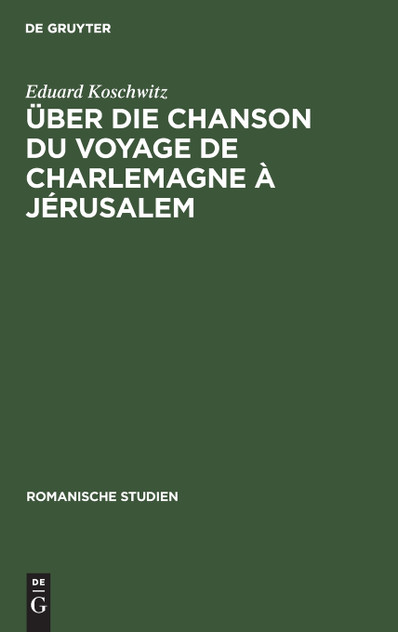 Über die Chanson du voyage de Charlemagne à Jérusalem Über die Chanson du voyage de Charlemagne à Jérusalem