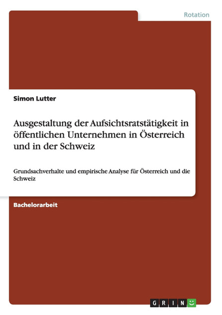 Ausgestaltung der Aufsichtsratstätigkeit in öffentlichen Unternehmen in Österreich und in der Schweiz Ausgestaltung der Aufsichtsratstätigkeit in öffentlichen Unternehmen in Österreich und in der Schweiz
