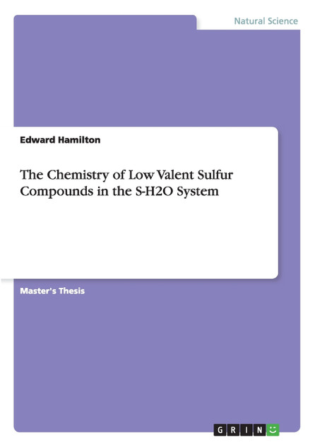 The Chemistry of Low Valent Sulfur Compounds in the S-H2O System The Chemistry of Low Valent Sulfur Compounds in the S-H2O System