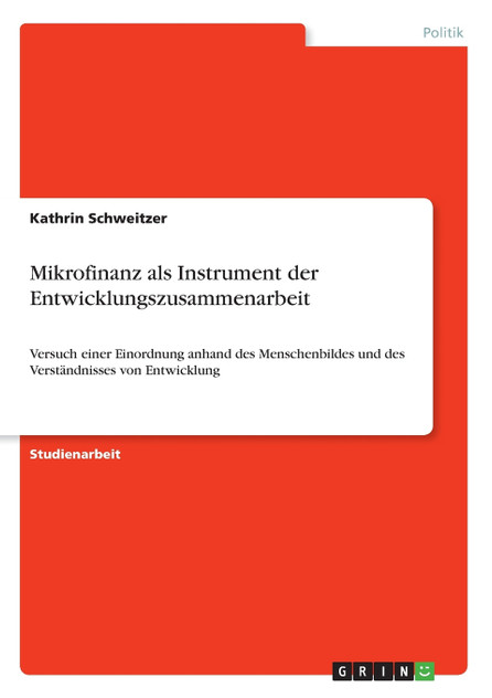Mikrofinanz als Instrument der Entwicklungszusammenarbeit Mikrofinanz als Instrument der Entwicklungszusammenarbeit