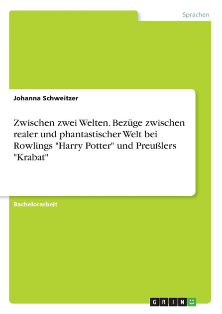 Zwischen zwei Welten. Bezüge zwischen realer und phantastischer Welt bei Rowlings "Harry Potter" und Preußlers "Krabat"