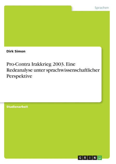 Pro-Contra Irakkrieg 2003. Eine Redeanalyse unter sprachwissenschaftlicher Perspektive