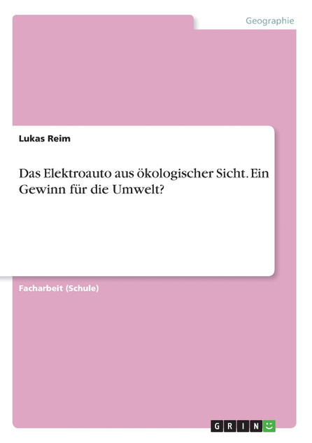 Das Elektroauto aus ökologischer Sicht. Ein Gewinn für die Umwelt? Das Elektroauto aus ökologischer Sicht. Ein Gewinn für die Umwelt?