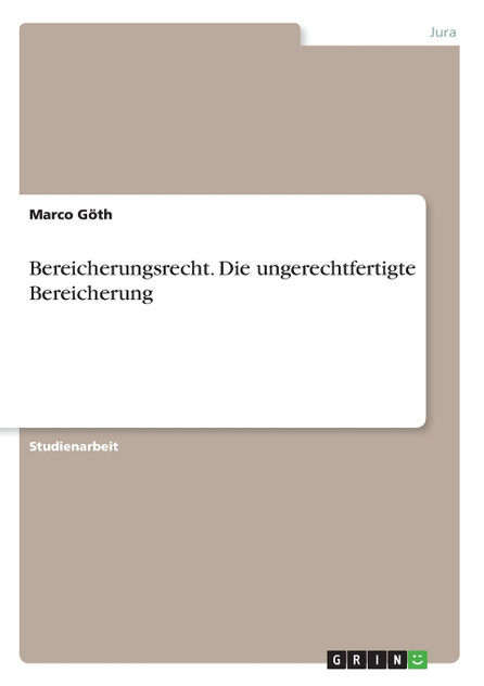 Bereicherungsrecht. Die ungerechtfertigte Bereicherung