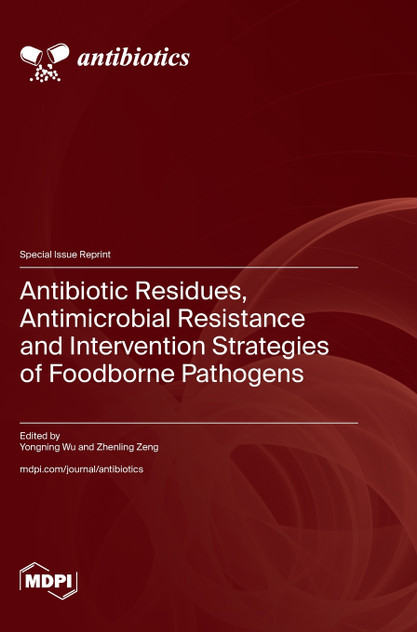Antibiotic Residues, Antimicrobial Resistance and Intervention Strategies of Foodborne Pathogens Antibiotic Residues, Antimicrobial Resistance and Intervention Strategies of Foodborne Pathogens