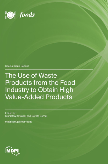 The Use of Waste Products from the Food Industry to Obtain High Value-Added Products The Use of Waste Products from the Food Industry to Obtain High Value-Added Products