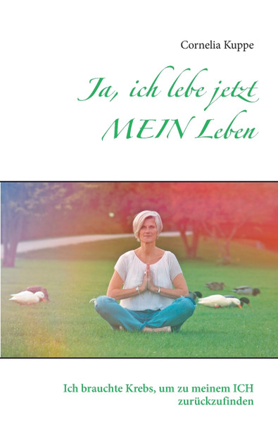 Ja, ich lebe jetzt MEIN Leben Ja, ich lebe jetzt MEIN Leben