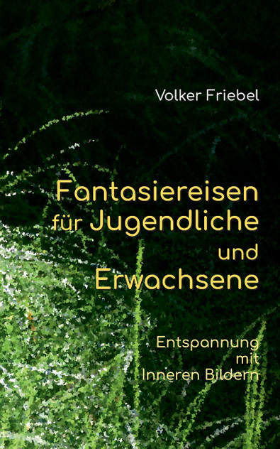 Fantasiereisen für Jugendliche und Erwachsene Fantasiereisen für Jugendliche und Erwachsene
