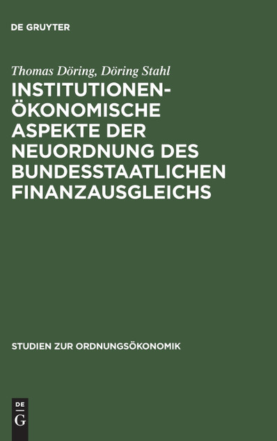 Institutionenökonomische Aspekte der Neuordnung des bundesstaatlichen Finanzausgleichs Institutionenökonomische Aspekte der Neuordnung des bundesstaatlichen Finanzausgleichs